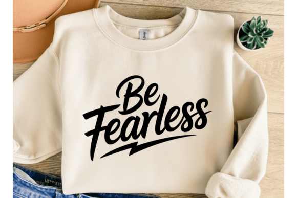 Be Fearless Quote PNG SVG Graphics for T-Shirt Designs