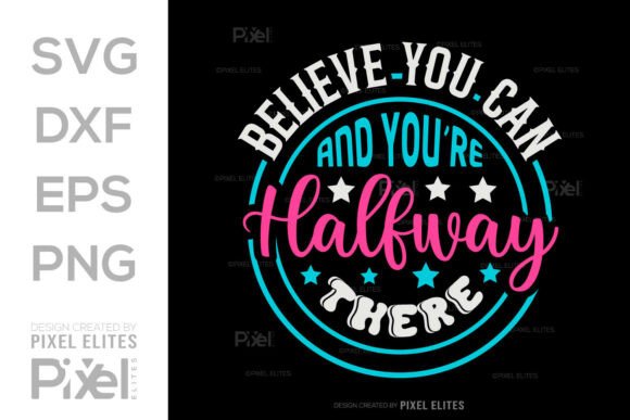 Believe You Can SVG Cut File Design: Graphics for T-Shirt Designs