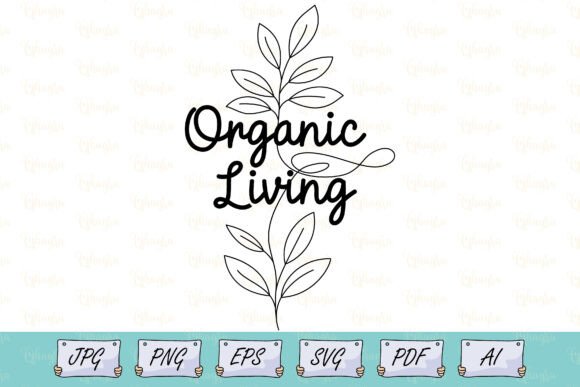 Botanical Organic Living Quote Art Svg Graphics and Illustrations
