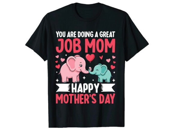 Great Job Mom Mother s Day T-shirt Graphics for T-Shirt Designs