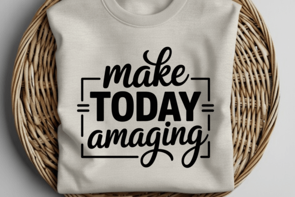Make Today Amazing Quote PNG SVG Graphics for T-Shirt Designs