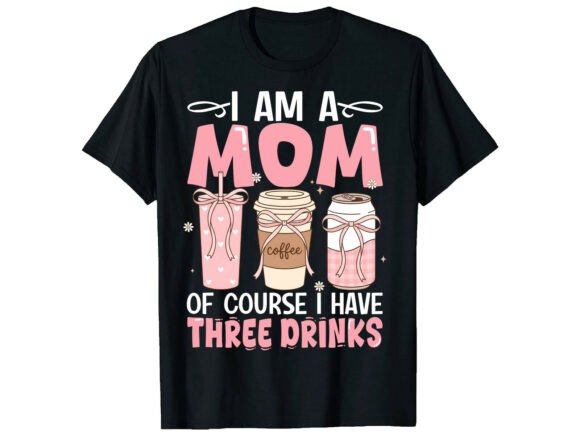 Mom Three Drinks Mother s Day T-shirt Graphics for T-Shirt Designs