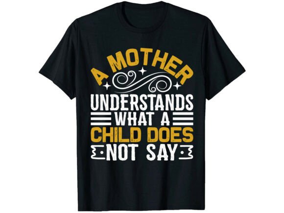 Mother Understands Mother s Day T-shirt Graphics and T-Shirt Designs Review