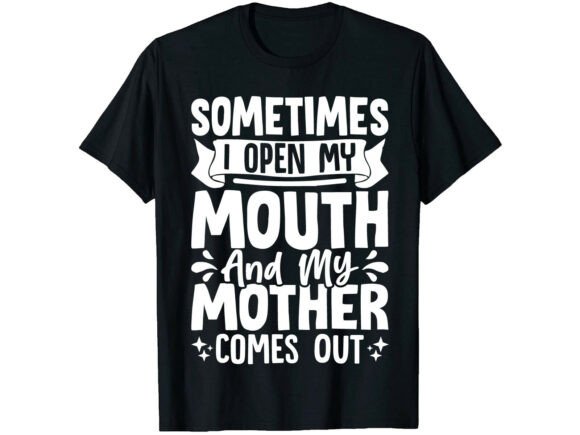 My Mother Comes out Mother s Day T-shirt: Graphics & T-Shirt Designs Review