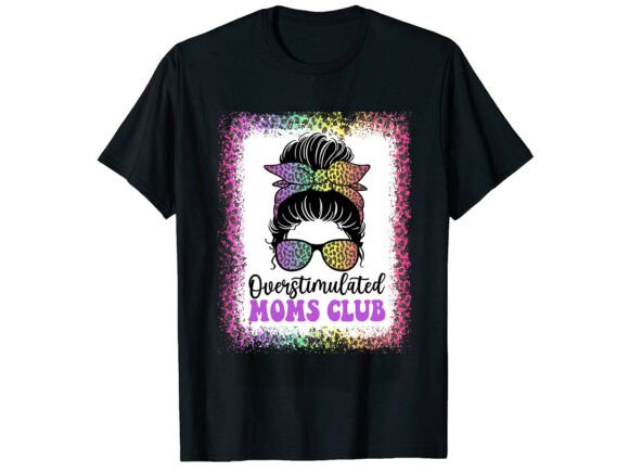 Overstimulated Moms Club Mother T-shirt: Graphics & T-Shirt Designs