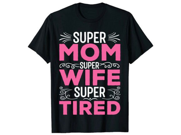 Super Mom Super Wife Mother Day T-shirt Review