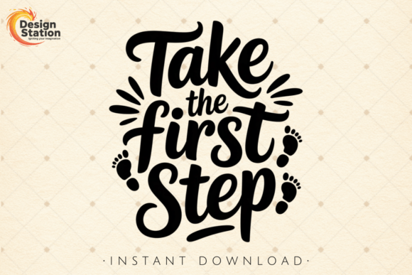 Take Your First Step Quote PNG SVG Graphics for T-Shirt Designs