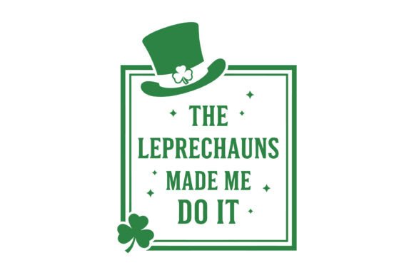 The Leprechauns Made Me SVG: Premium Graphics for T-Shirt Designs
